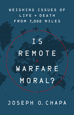 Is Remote Warfare Moral?: Weighing Issues of Life and Death from 7,000 Miles By Joseph O. Chapa Cover Image
