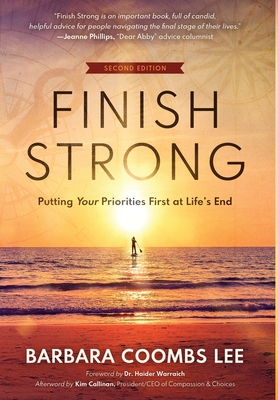 Finish Strong: Putting Your Priorities First at Life's End (SECOND EDITION) By Barbara Coombs Lee Cover Image