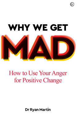 Why We Get Mad: How to Use Your Anger for Positive Change Cover Image