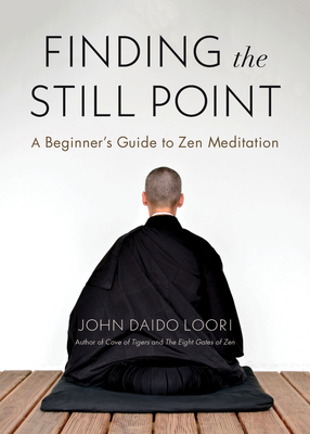 Finding the Still Point: A Beginner's Guide to Zen Meditation By John Daido Loori Cover Image