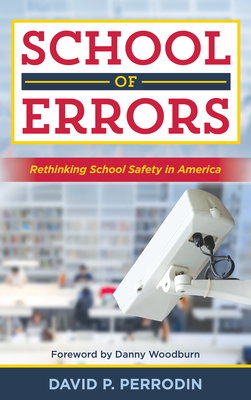 School of Errors: Rethinking School Safety in America By David P. Perrodin, Danny Woodburn (Foreword by) Cover Image