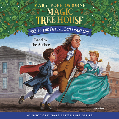 To the Future, Ben Franklin! (Magic Tree House (R) #32) By Mary Pope Osborne, Mary Pope Osborne (Read by) Cover Image