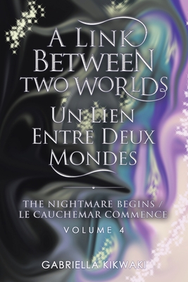 A Link Between Two Worlds / Un Lien Entre Deux Mondes: The Nightmare Begins/ Le Cauchemar Commence