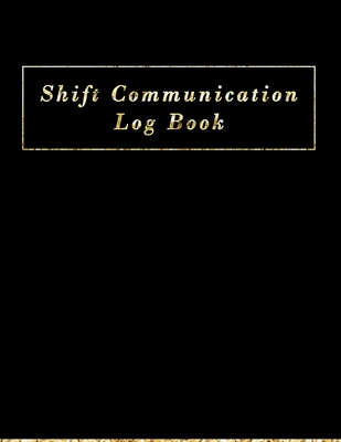 Shift Communication Log book: Work Shift Management Logbook -Daily Staff Communication Record Note Pad- Shift Handover Organizer for Recording Duty By Paper Kate Publishing Cover Image