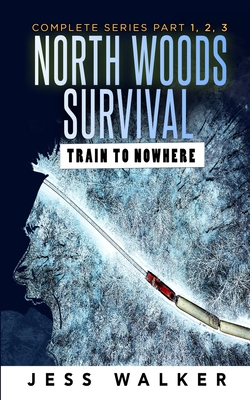 North Woods Survival: Train to Nowhere: Complete Series (Part 1,2,3) Cover Image