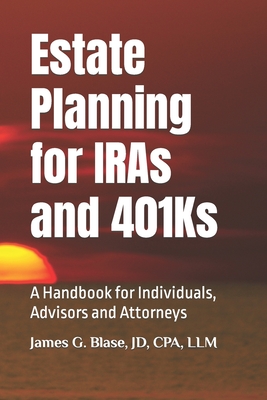 Estate Planning for IRAs and 401Ks: A Handbook for Individuals, Advisors and Attorneys Cover Image