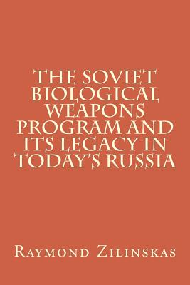The Soviet Biological Weapons Program and Its Legacy in Today's Russia By Raymond a. Zilinskas Cover Image