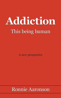 Addiction - This Being Human: A New Perspective Cover Image