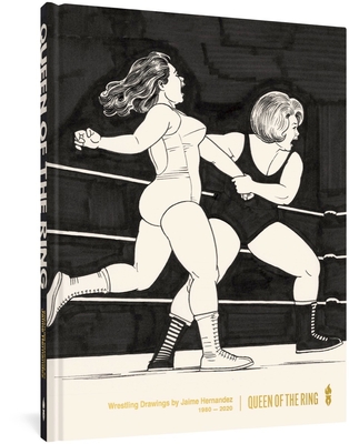 Queen of the Ring: Wrestling Drawings by Jaime Hernandez 1980-2020 By Jaime Hernandez, Katie Skelly (Contributions by) Cover Image