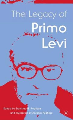 The Legacy of Primo Levi (Italian and Italian American Studies) By S. Pugliese (Editor) Cover Image