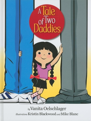 A Tale of Two Daddies By Vanita Oelschlager, Kristin Blackwood (Illustrator) Cover Image