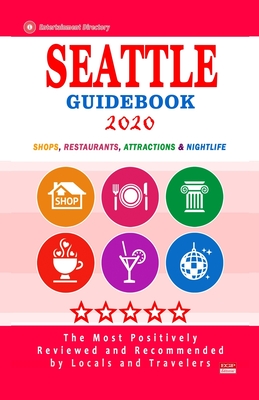 Seattle Guidebook 2020: Shops, Restaurants, Entertainment and Nightlife in Seattle, Washington (City Guidebook 2020) Cover Image