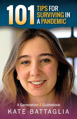 101 Tips for Surviving in a Pandemic: A Generation Z Guidebook By Kate Battaglia Cover Image