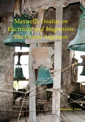 Maxwell's Treatise on Electricity and Magnetism: The Central Argument Cover Image