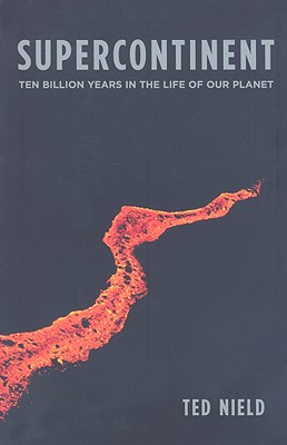 Supercontinent: Ten Billion Years in the Life of Our Planet By Ted Nield Cover Image