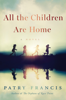 All the Children Are Home: A Novel By Patry Francis Cover Image