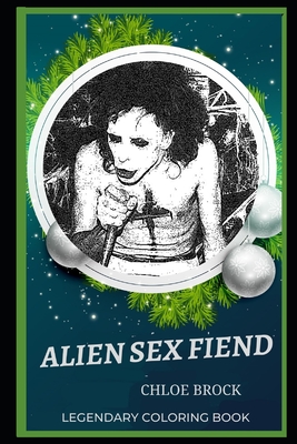 Alien Sex Fiend Legendary Coloring Book: Relax and Unwind Your Emotions with our Inspirational and Affirmative Designs Cover Image