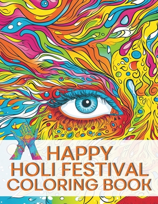 Happy Holi Festival Coloring Book: For Adults and Boys, Girls To Color, Relax. Cover Image