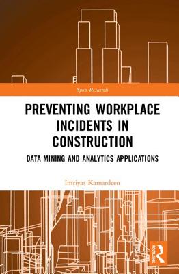 Preventing Workplace Incidents in Construction: Data Mining and Analytics Applications (Spon Research)