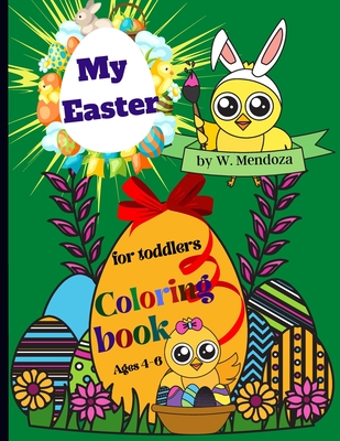 My Easter Coloring book for toddlers ages 4-6: Perfect Cute Easter Coloring Book for boys and girls ages 4-6.
