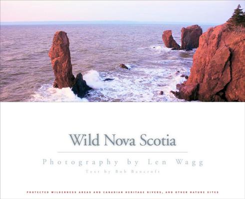 Wild Nova Scotia (Pb) By Len Wagg (Photographer), Bob Bancroft (Introduction by) Cover Image