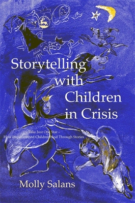 Storytelling with Children in Crisis: Take Just One Star - How Impoverished Children Heal Through Stories By Molly Salans Cover Image