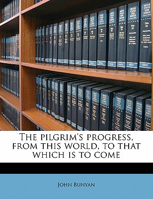 The Pilgrim's Progress, from This World, to That Which Is to Come Cover Image