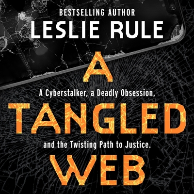 A Tangled Web: A Cyberstalker, a Deadly Obsession, and the Twisting Path to Justice By Leslie Rule, Tanya Eby (Read by) Cover Image