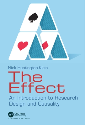 The Effect: An Introduction to Research Design and Causality By Nick Huntington-Klein Cover Image