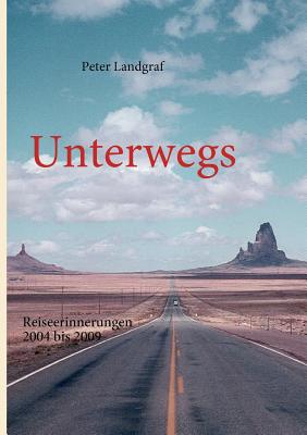 Unterwegs: Reiseerinnerungen 2004 bis 2009 By Peter Landgraf Cover Image