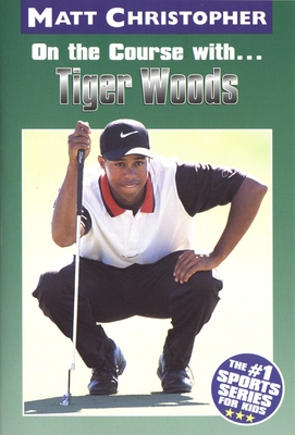 On the Course with...Tiger Woods By Matt Christopher Cover Image