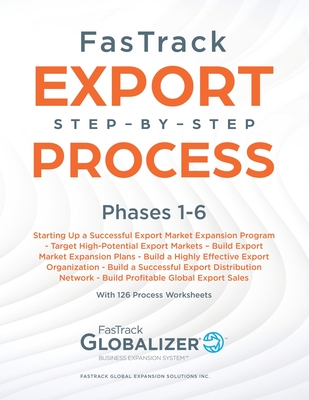 FasTrack Export Step-by-Step Process: Phases 1-6: Start Up a Successful Export Market Expansion Program, Target High-Potential Export Markets, Build E By W. Gary Winget, Sandra L. Renner Cover Image