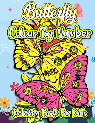 Download Butterfly Colour By Number Coloring Book For Kids Large Print Color By Number Butterflies Birds And Flowers Kids Coloring Book Beautiful Kids Colo Large Print Paperback Left Bank Books