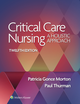 Critical Care Nursing: A Holistic Approach By PATRICIA GONCE MORTON, PAUL THURMAN Cover Image