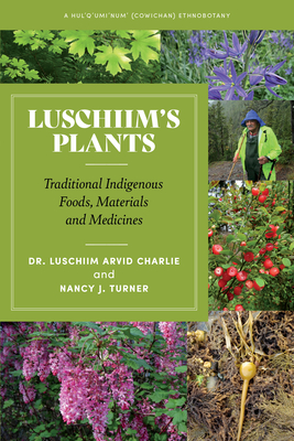 Luschiim's Plants: Traditional Indigenous Foods, Materials and Medicines By Luschiim Arvid Charlie, Nancy J. Turner (With) Cover Image