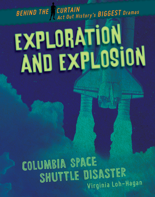 Exploration and Explosion: Columbia Space Shuttle Disaster By Virginia Loh-Hagan Cover Image