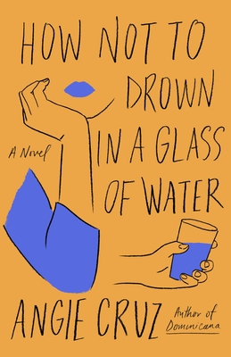 How Not to Drown in a Glass of Water: A Novel By Angie Cruz Cover Image