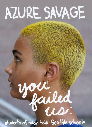 You Failed Us: Students of Color Talk Seattle Schools By Azure Savage Cover Image