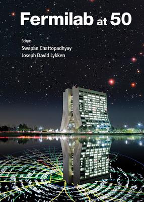 Fermilab at 50 By Swapan Chattopadhyay (Editor), Joseph D. Lykken (Editor) Cover Image