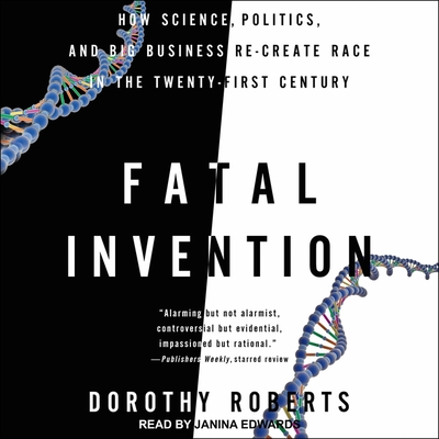 Fatal Invention: How Science, Politics, and Big Business Re-Create Race in the Twenty-First Century Cover Image