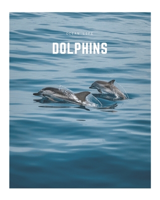Dolphins: A Decorative Book │ Perfect for Stacking on Coffee Tables & Bookshelves │ Customized Interior Design & Hom (Ocean Life Book #3)