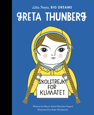 Greta Thunberg (Little People, BIG DREAMS #40) By Maria Isabel Sanchez Vegara, Anke Weckmann (Illustrator) Cover Image