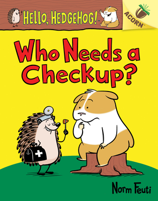 Who Needs a Checkup?: An Acorn Book (Hello, Hedgehog #3) (Library Edition) (Hello, Hedgehog! #3) By Norm Feuti, Norm Feuti (Illustrator) Cover Image