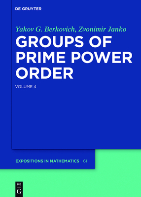 Groups of Prime Power Order. Volume 4 (de Gruyter Expositions in Mathematics #61)