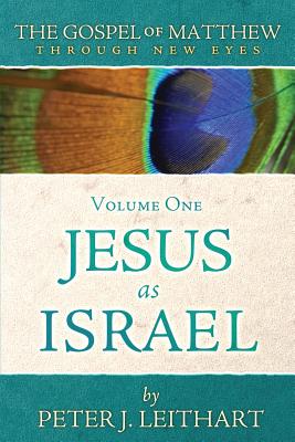The Gospel of Matthew Through New Eyes Volume One: Jesus as Israel Cover Image