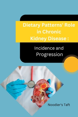 Dietary Patterns' Role in Chronic Kidney Disease Incidence and Progression By Noodler's Taft Cover Image