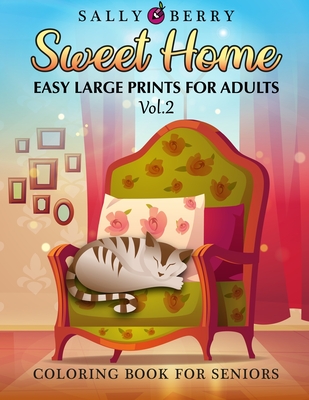Coloring Book for Seniors: Easy and Simple Large Print Designs for Adults and Beginners. Sweet Home Theme with Flowers, Animals, Cozy Objects for Cover Image