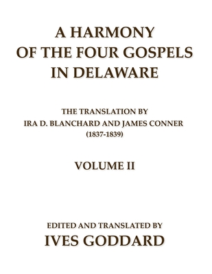 A Harmony of the Four Gospels in Delaware; The translation by Ira D. Blanchard and James Conner (1837-1839) Volume II