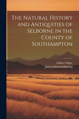 The Natural History and Antiquities of Selborne in the County of Southampton Cover Image