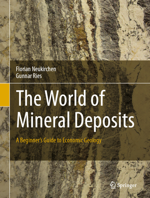 The World of Mineral Deposits: A Beginner's Guide to Economic Geology Cover Image